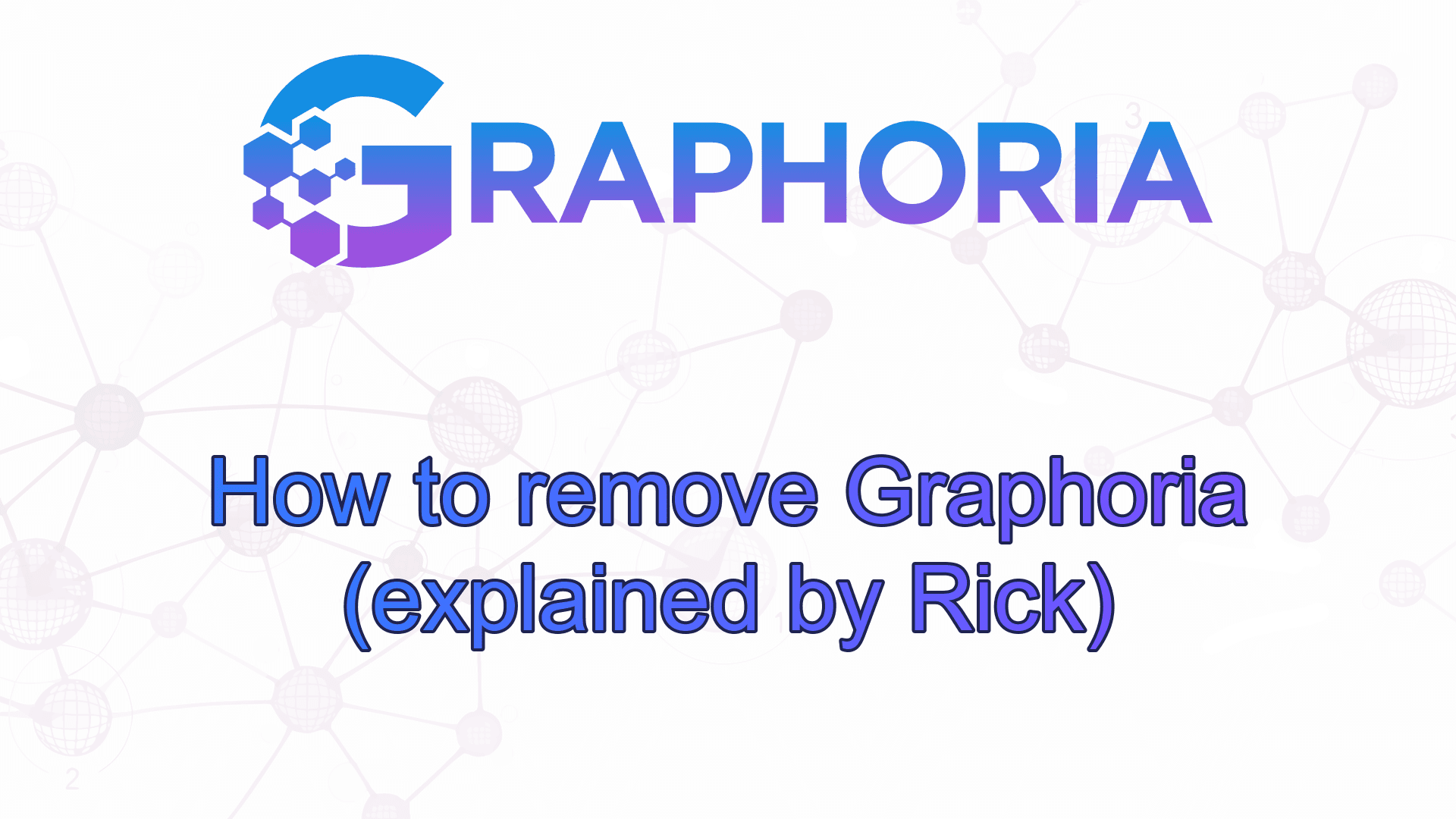 How to remove Graphoria (explained by Rick)